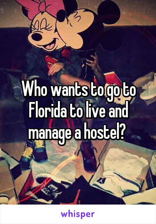 Who wants to go to Florida to live and manage a hostel? 