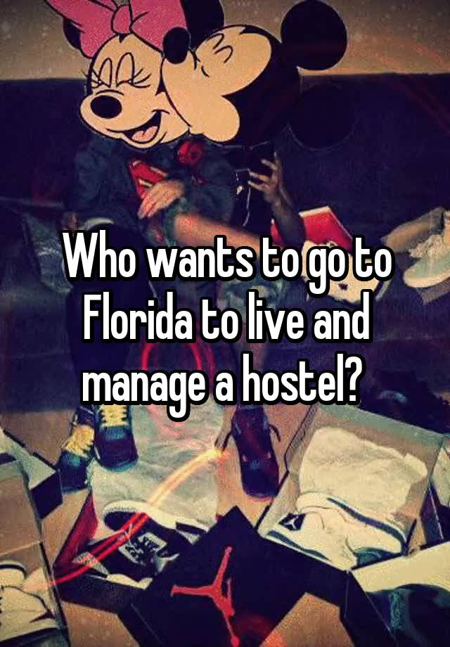 Who wants to go to Florida to live and manage a hostel? 