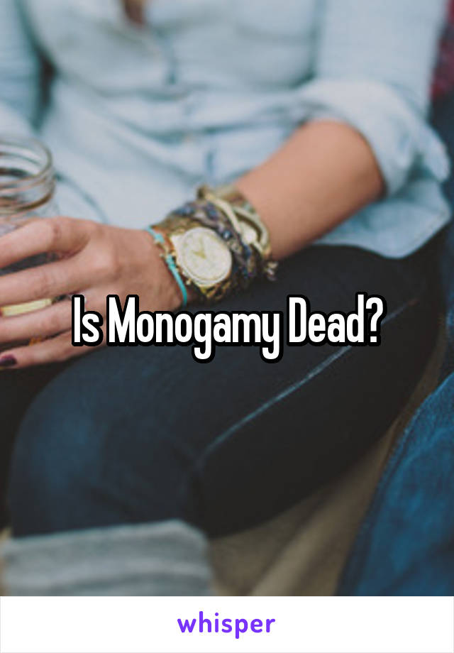 Is Monogamy Dead?