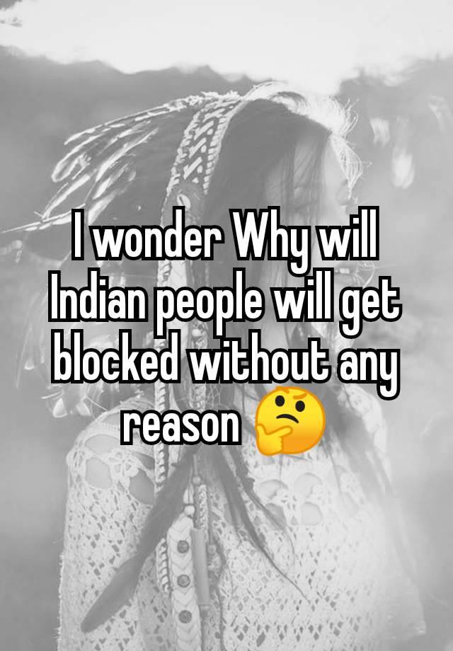 I wonder Why will Indian people will get blocked without any reason 🤔