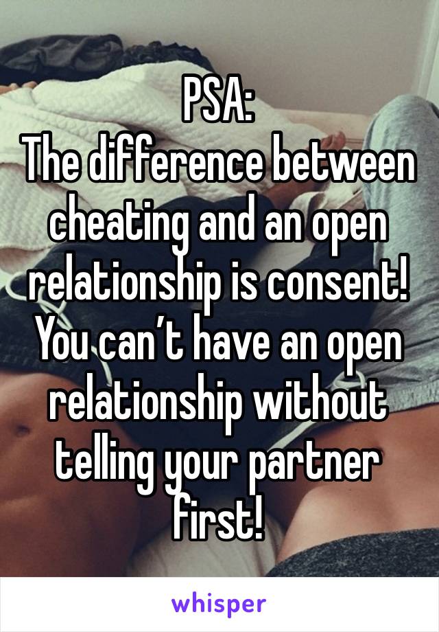 PSA:
The difference between cheating and an open relationship is consent!
You can’t have an open relationship without telling your partner first!