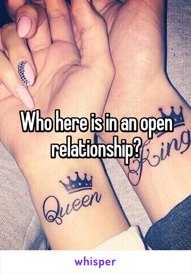 Who here is in an open relationship?