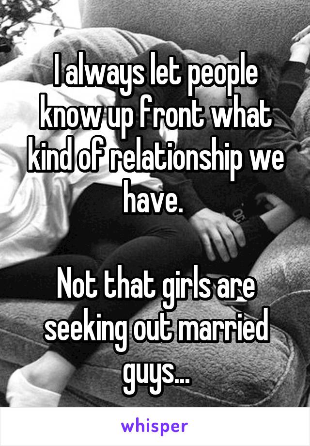 I always let people know up front what kind of relationship we have. 

Not that girls are seeking out married guys...