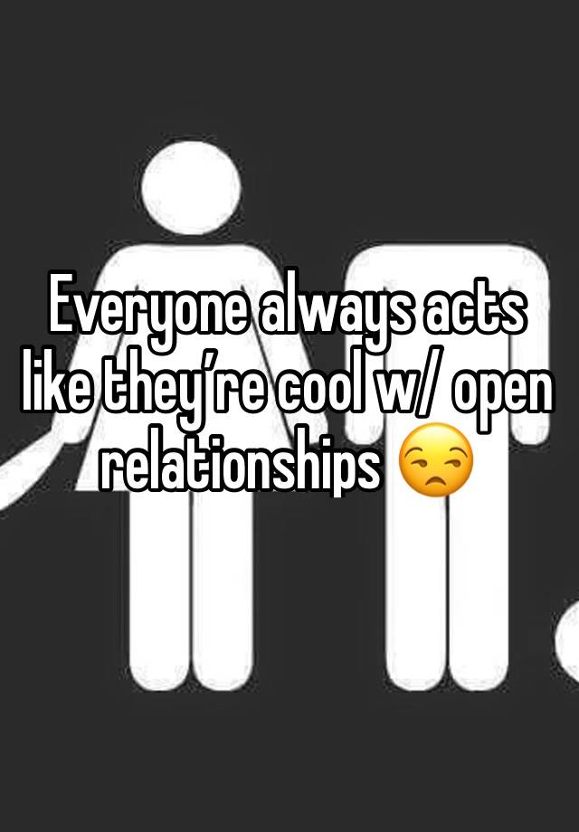 Everyone always acts like they’re cool w/ open relationships 😒