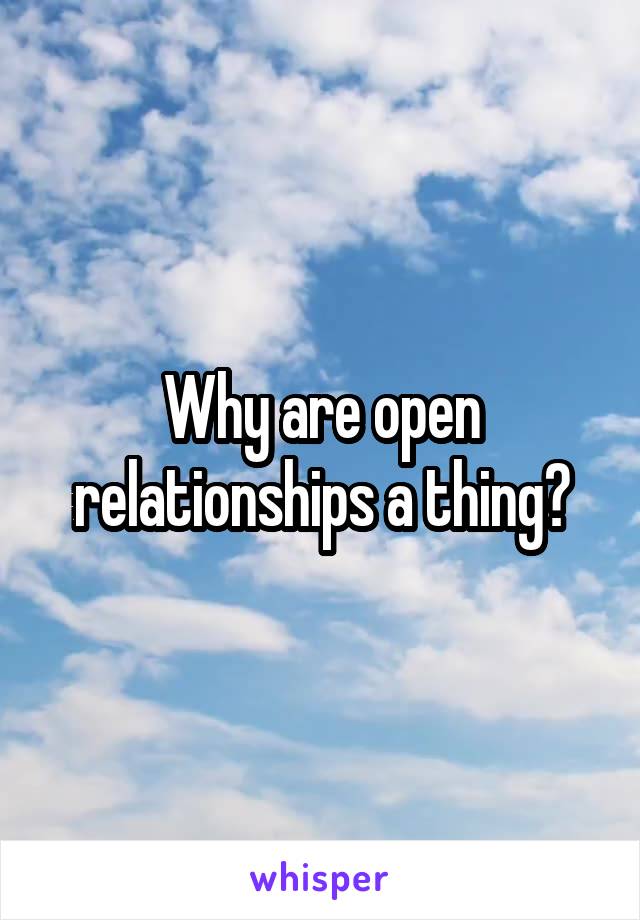 Why are open relationships a thing?