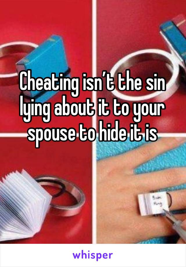 Cheating isn’t the sin lying about it to your spouse to hide it is