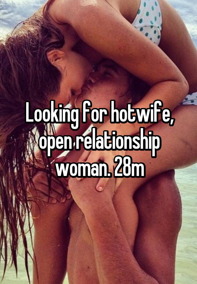 Looking for hotwife, open relationship woman. 28m