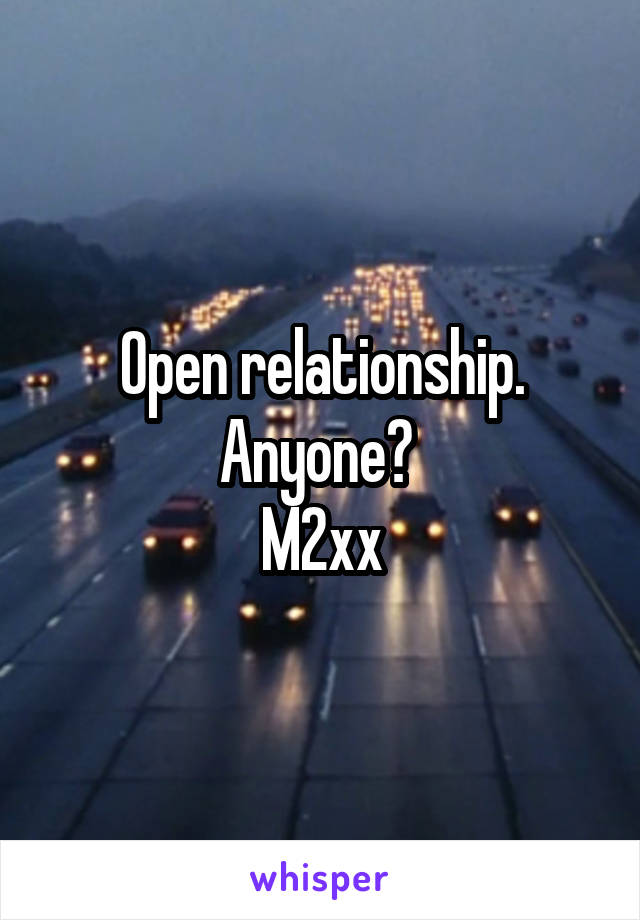 Open relationship. Anyone? 
M2xx