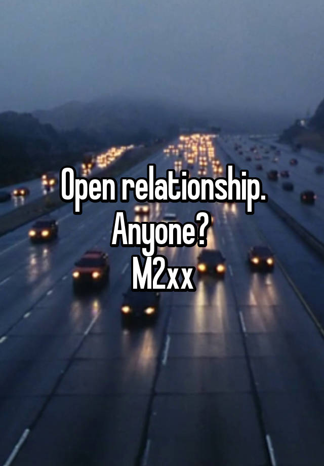 Open relationship. Anyone? 
M2xx