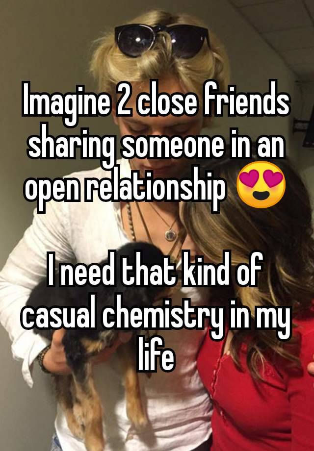 Imagine 2 close friends sharing someone in an open relationship 😍

I need that kind of casual chemistry in my life