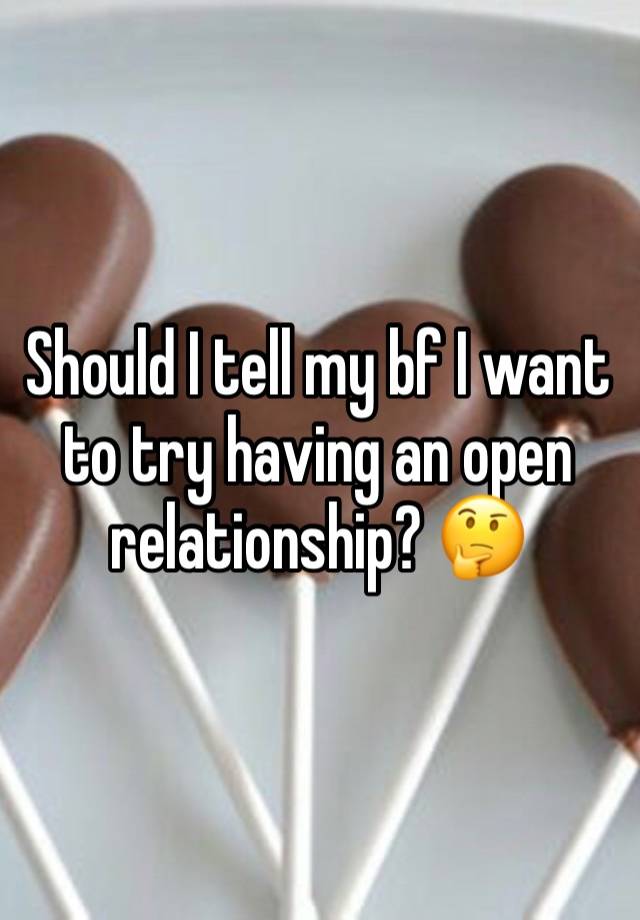 Should I tell my bf I want to try having an open relationship? 🤔