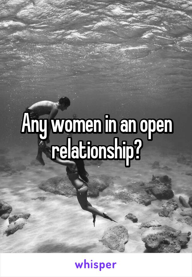 Any women in an open relationship?