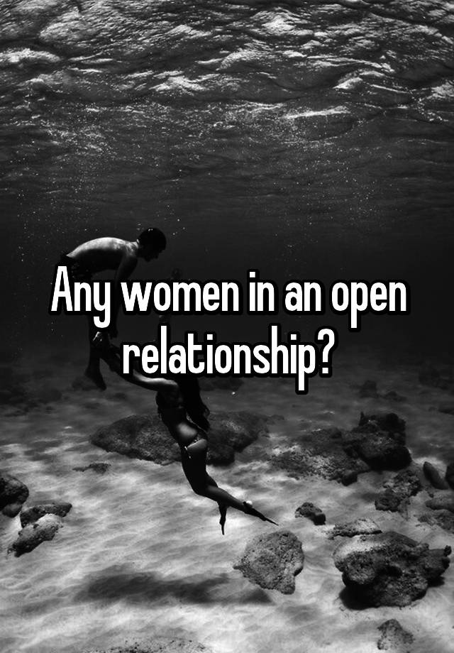 Any women in an open relationship?