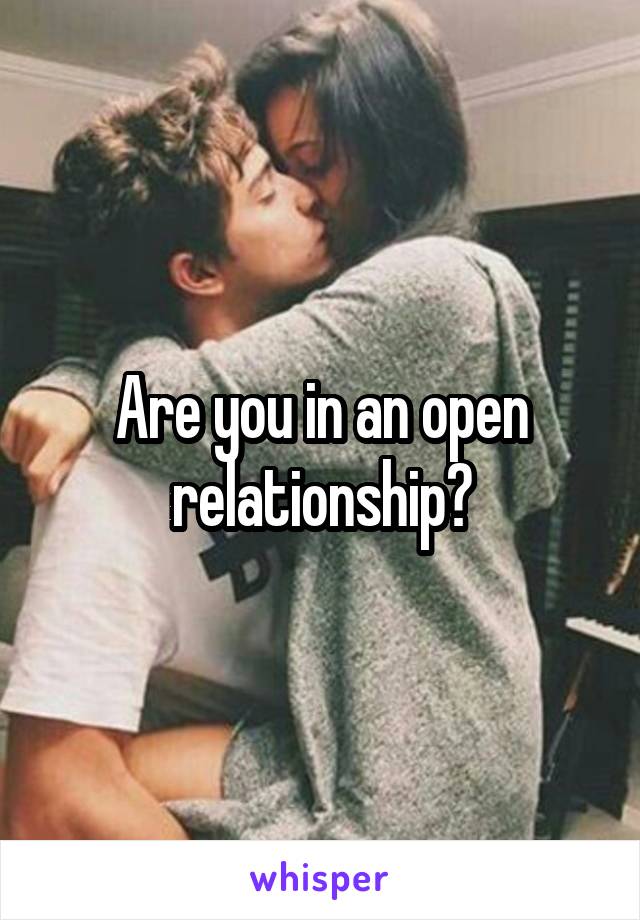 Are you in an open relationship?