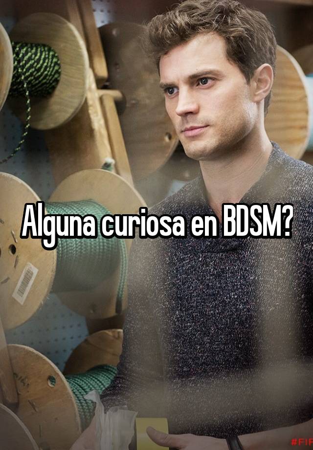 Alguna curiosa en BDSM?