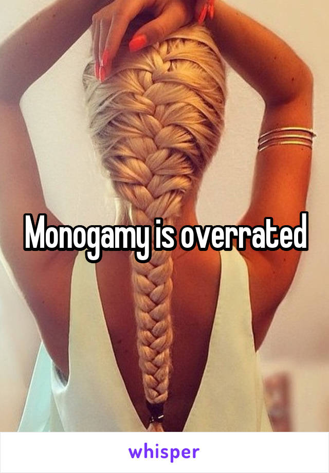 Monogamy is overrated