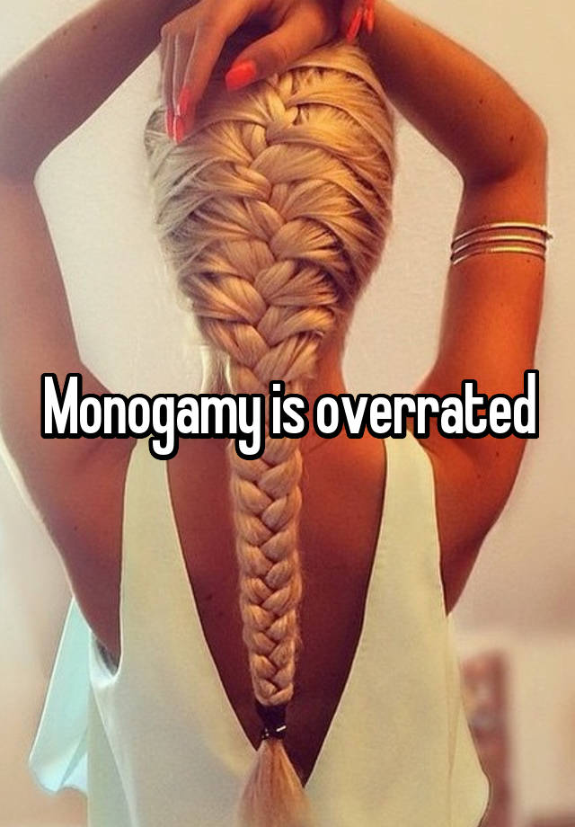 Monogamy is overrated