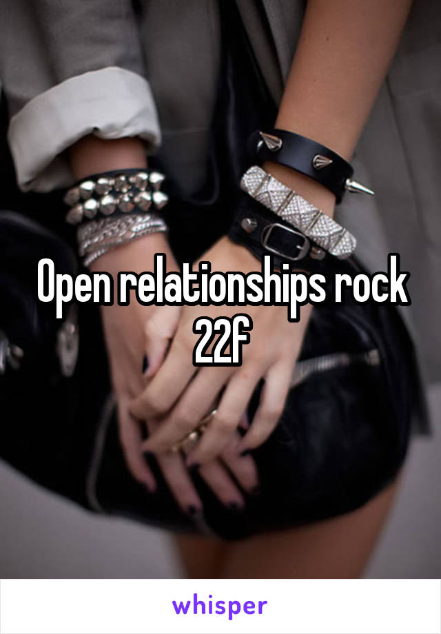 Open relationships rock
22f