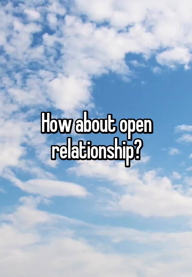 How about open relationship?