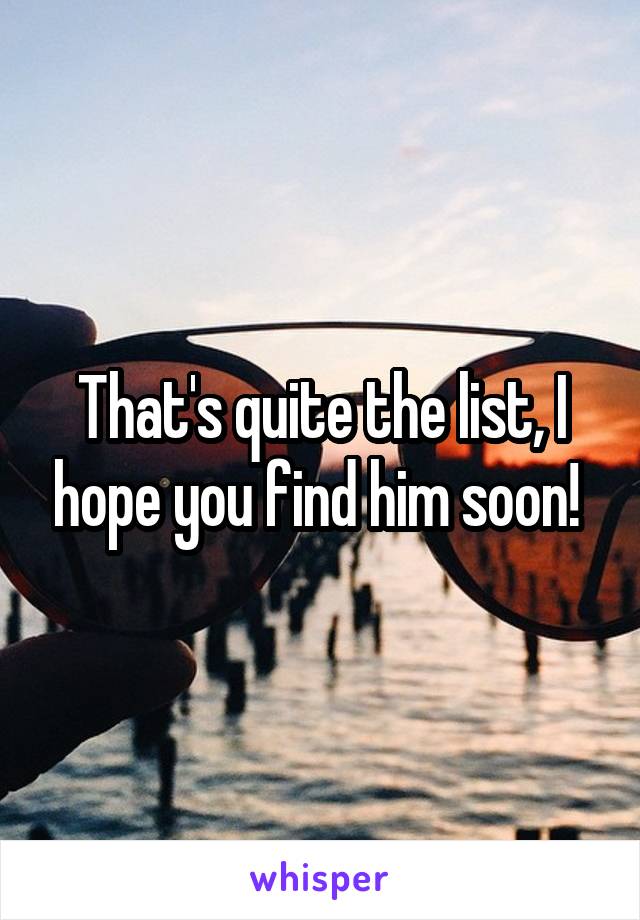 That's quite the list, I hope you find him soon! 