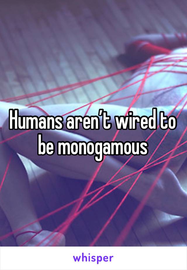 Humans aren’t wired to be monogamous 