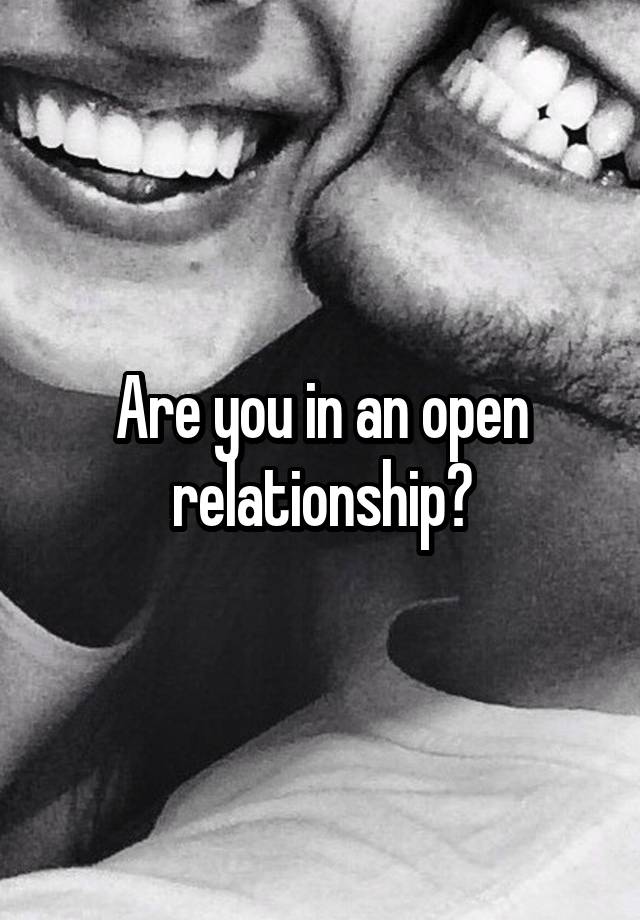 Are you in an open relationship?