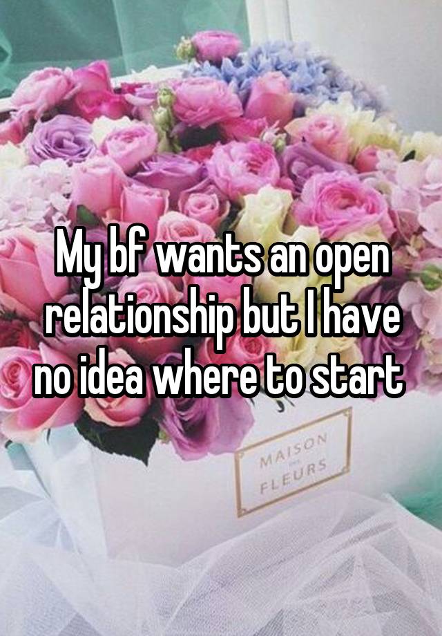 My bf wants an open relationship but I have no idea where to start 