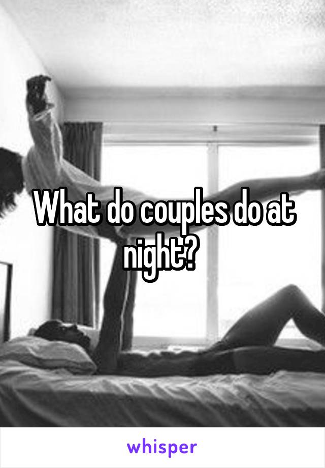 What do couples do at night? 