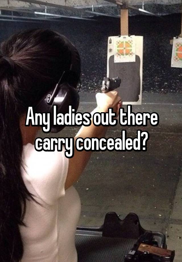 Any ladies out there carry concealed?