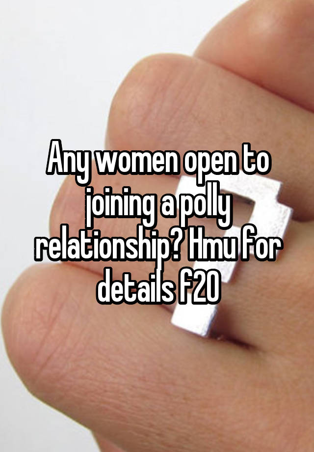 Any women open to joining a polly relationship? Hmu for details f20