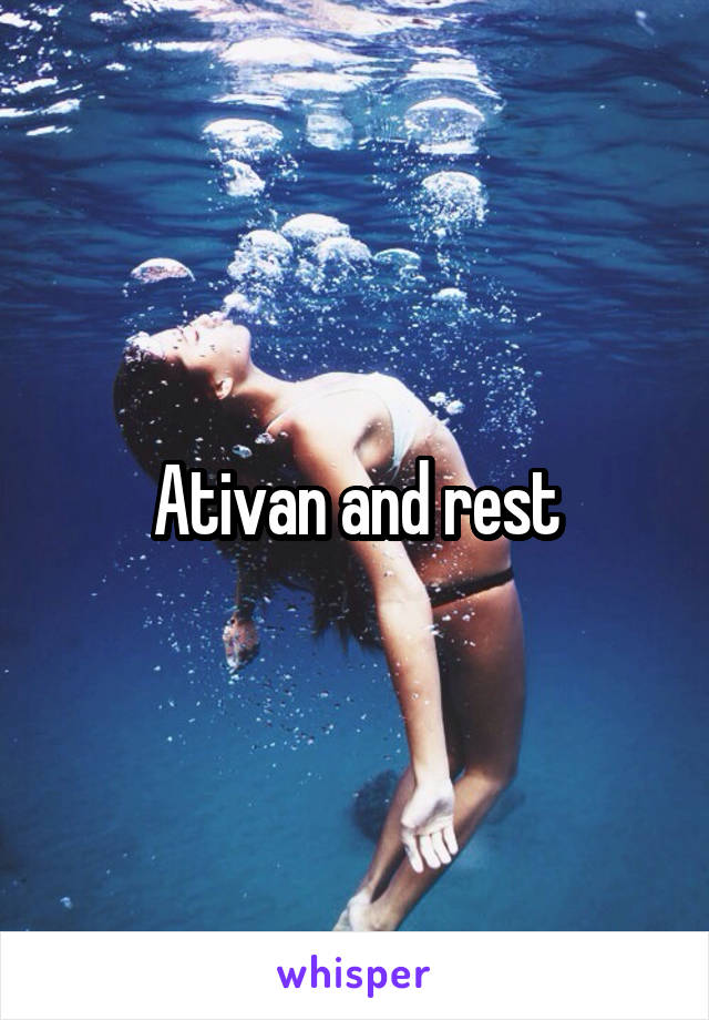 Ativan and rest