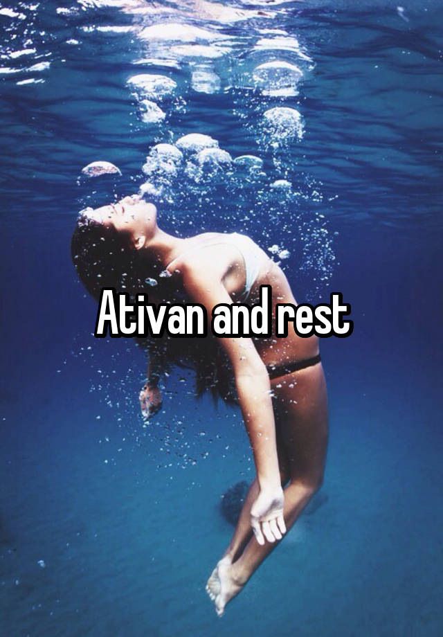 Ativan and rest