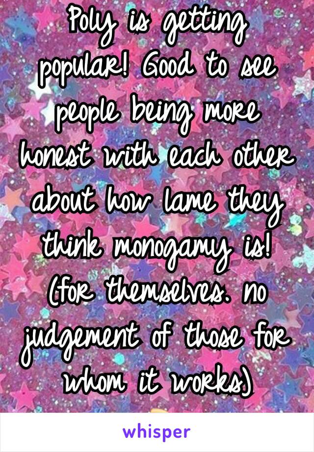 Poly is getting popular! Good to see people being more honest with each other about how lame they think monogamy is! (for themselves. no judgement of those for whom it works)
🍕