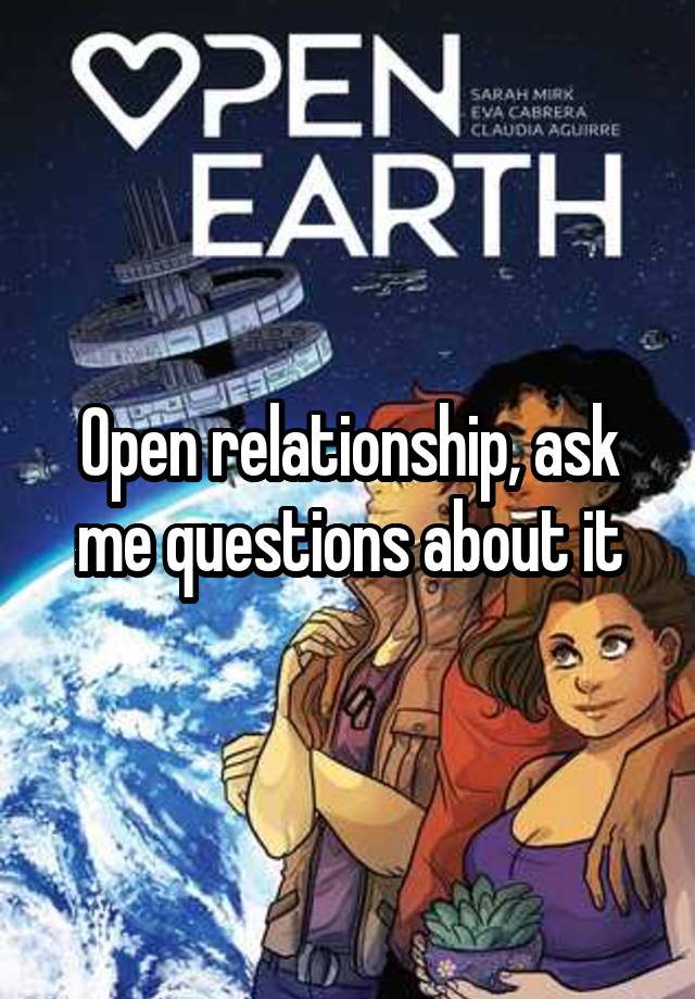 Open relationship, ask me questions about it