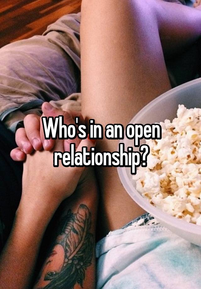 Who's in an open relationship?