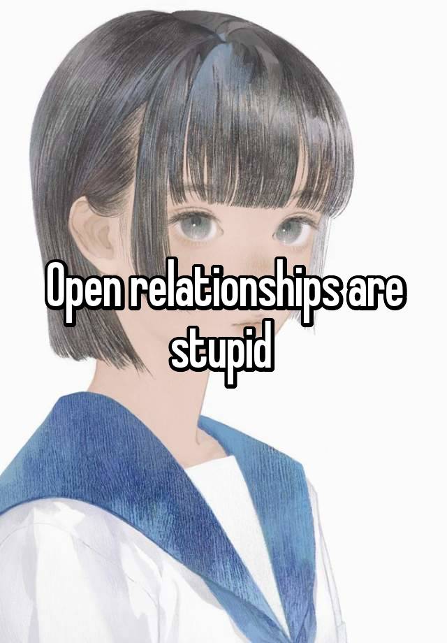 Open relationships are stupid 