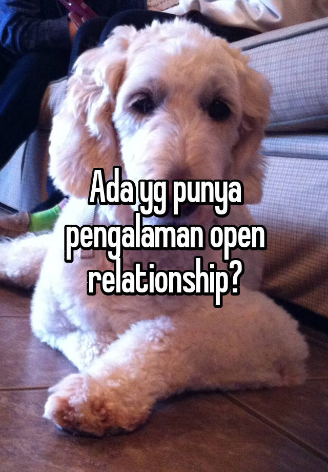 Ada yg punya pengalaman open relationship?