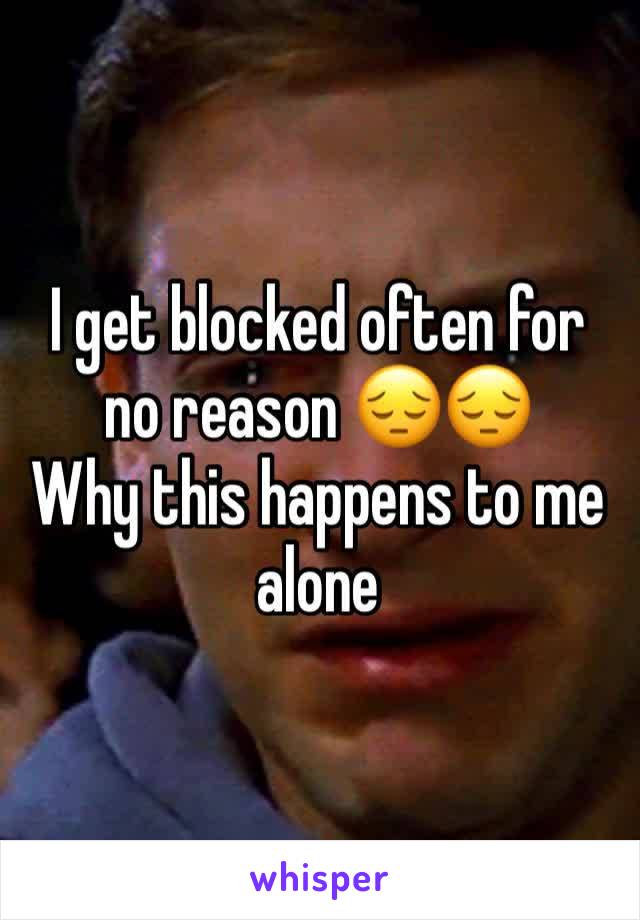 I get blocked often for no reason 😔😔
Why this happens to me alone 