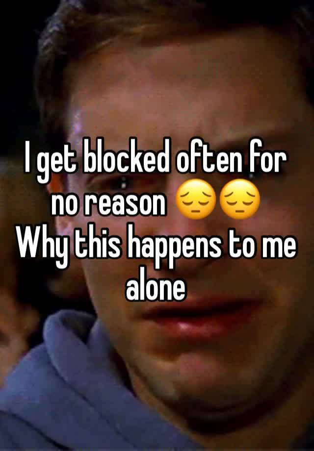 I get blocked often for no reason 😔😔
Why this happens to me alone 