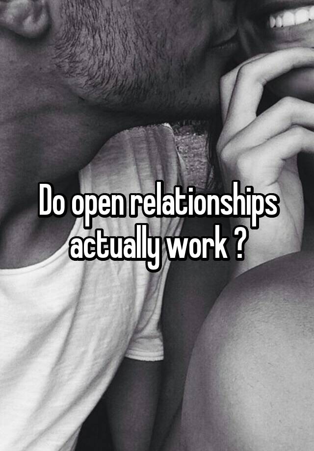 Do open relationships actually work ?