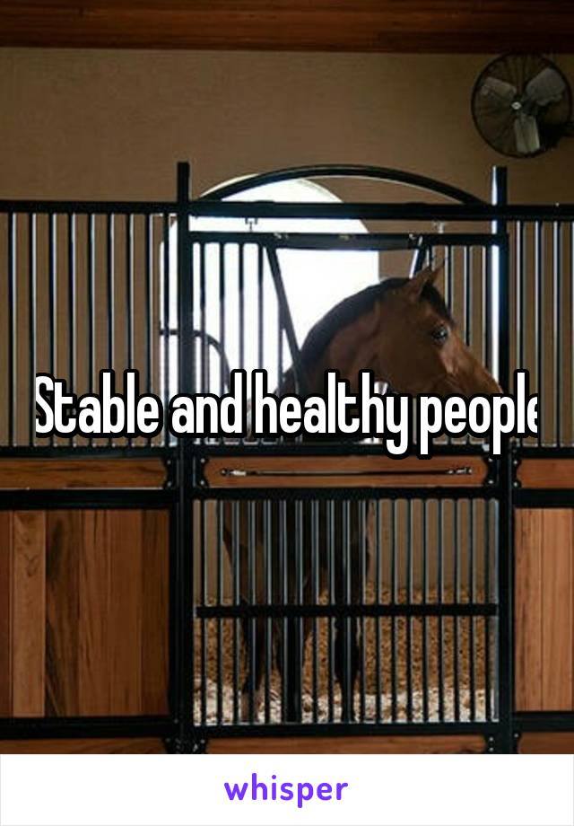 Stable and healthy people