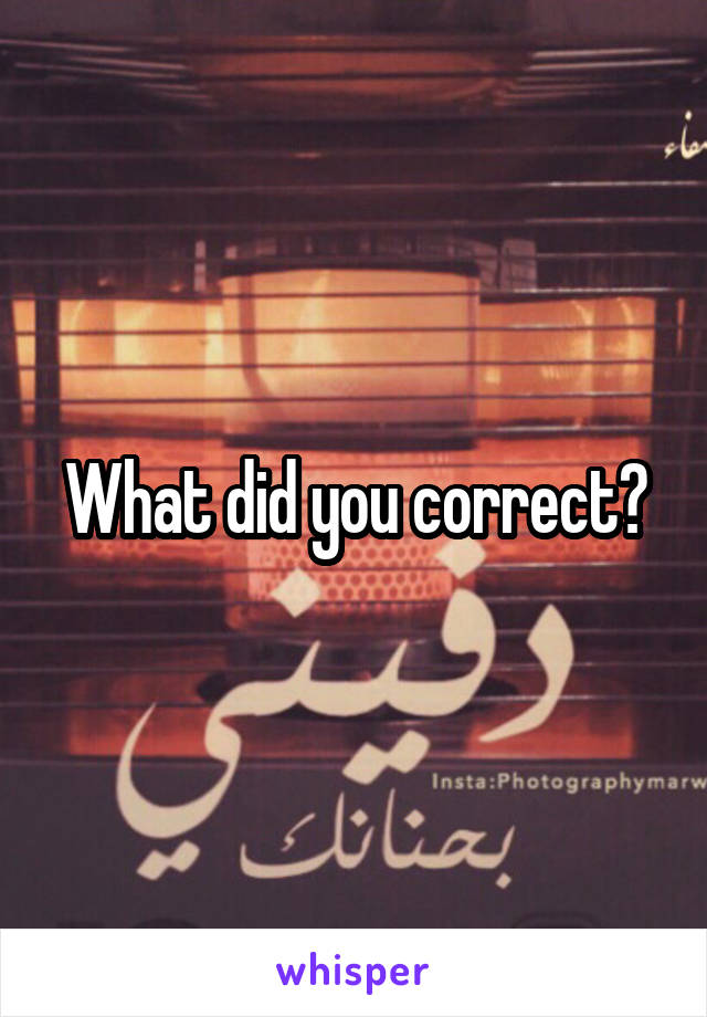 What did you correct?