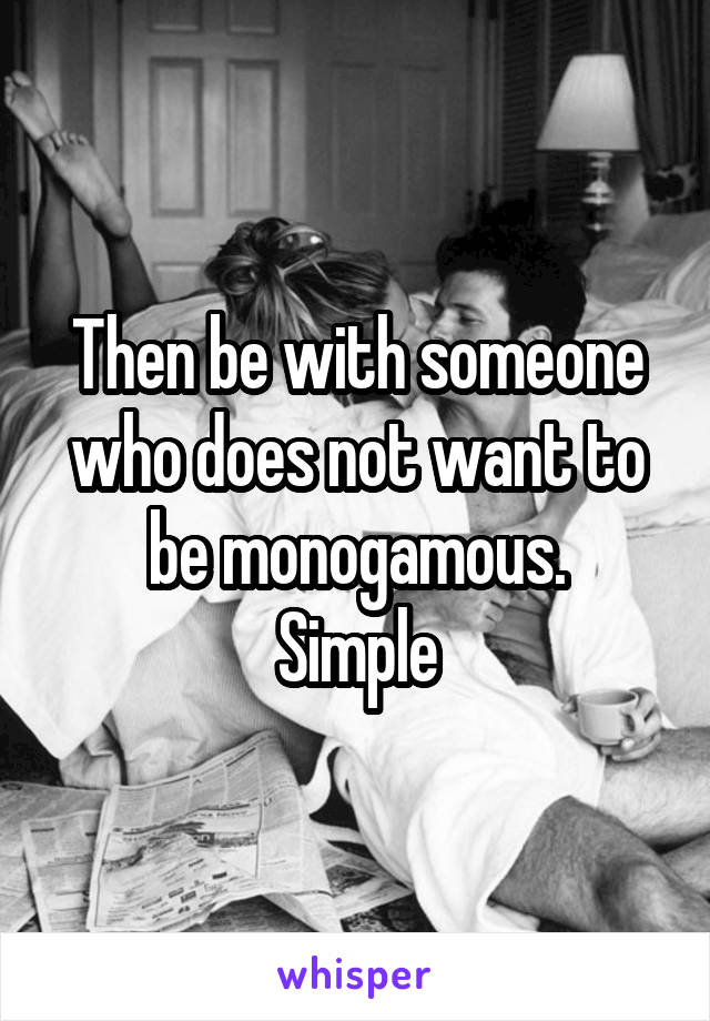 Then be with someone who does not want to be monogamous.
Simple