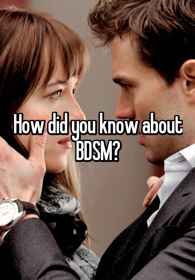 How did you know about BDSM?