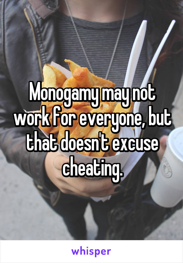 Monogamy may not work for everyone, but that doesn't excuse cheating.