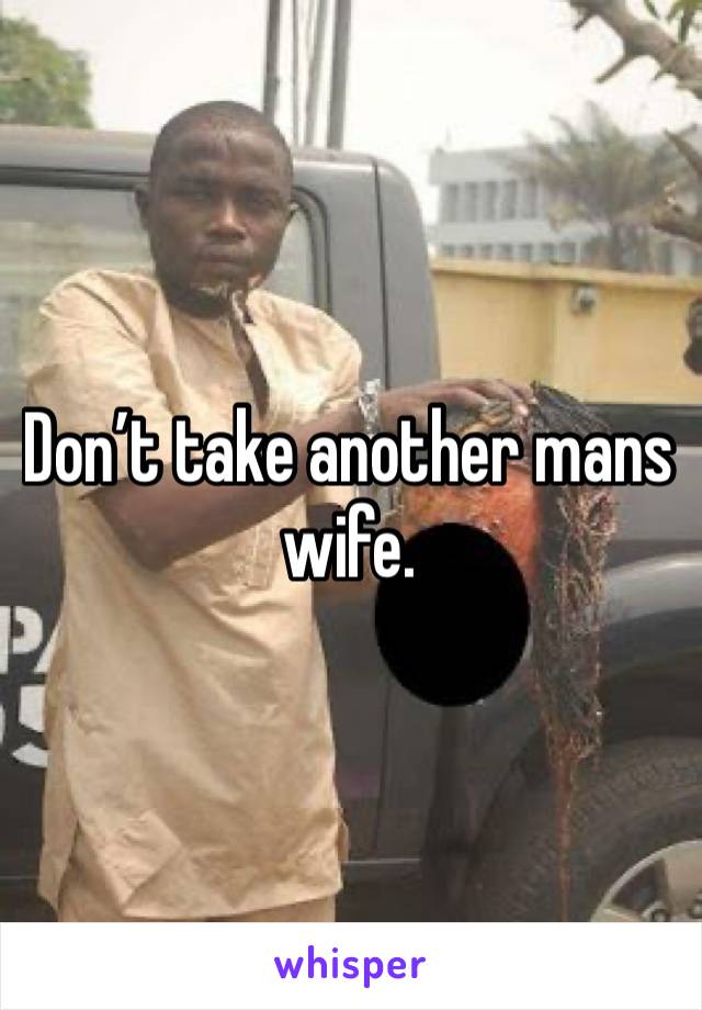 Don’t take another mans wife. 