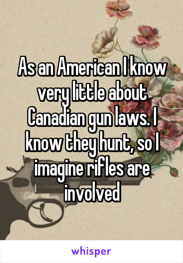 As an American I know very little about Canadian gun laws. I know they hunt, so I imagine rifles are involved