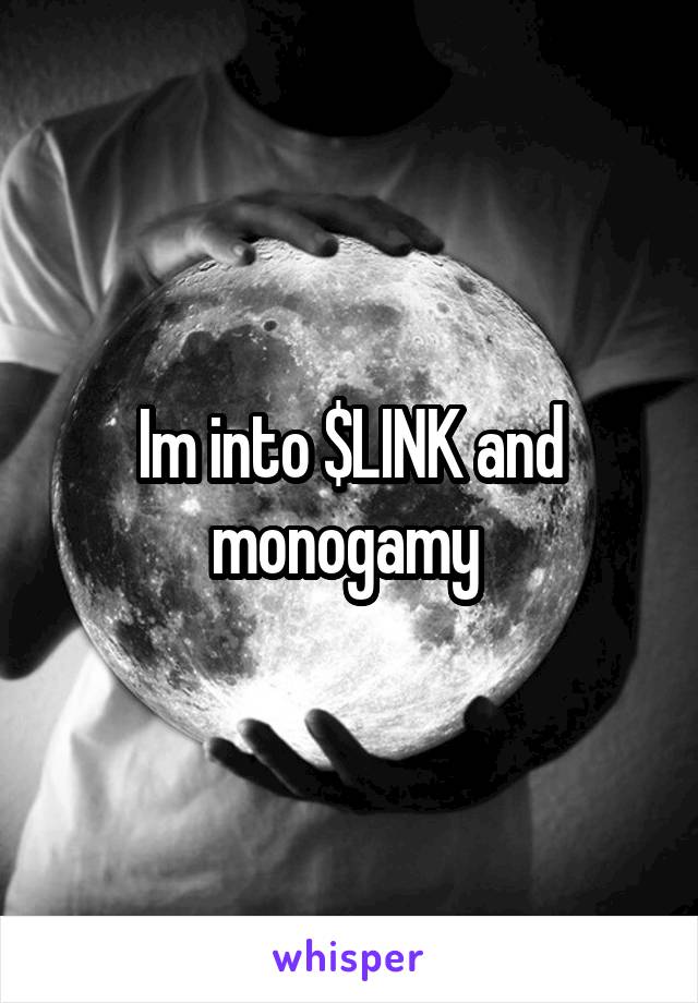 Im into $LINK and monogamy 