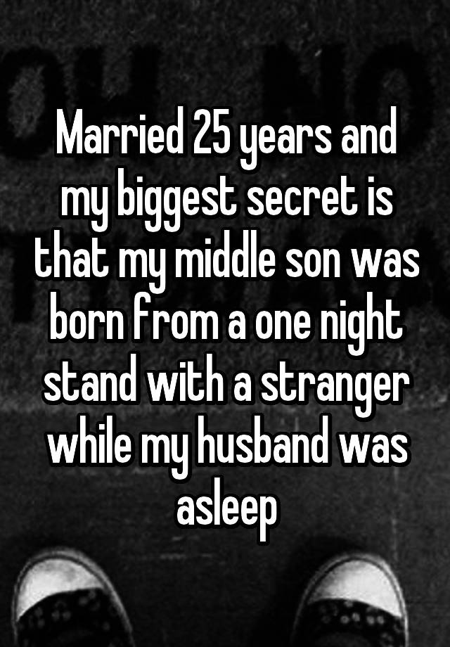 Married 25 years and my biggest secret is that my middle son was born from a one night stand with a stranger while my husband was asleep