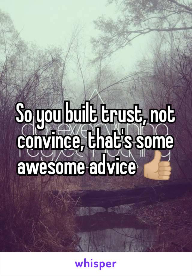 So you built trust, not convince, that's some awesome advice 👍🏼